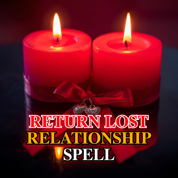 RETURN LOST RELATIONSHIP Spell – Rebuild the Bond, Restore Trust & Reunite Your Hearts
