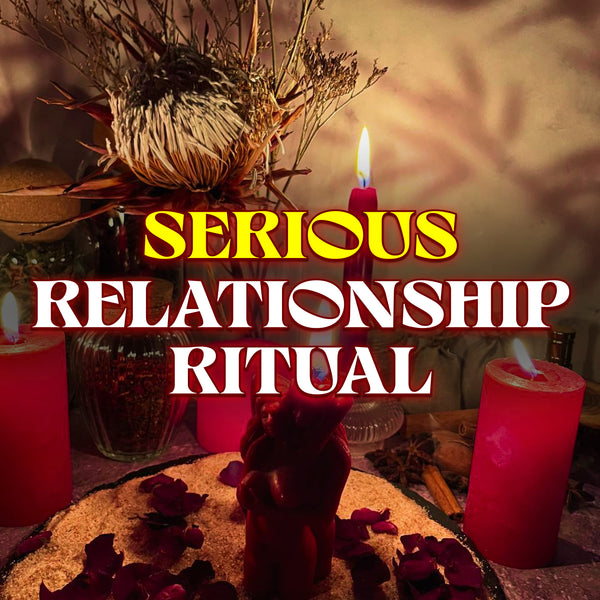 SERIOUS RELATIONSHIP SPELL – Attract Commitment, Stability & a Loyal Loving Partner