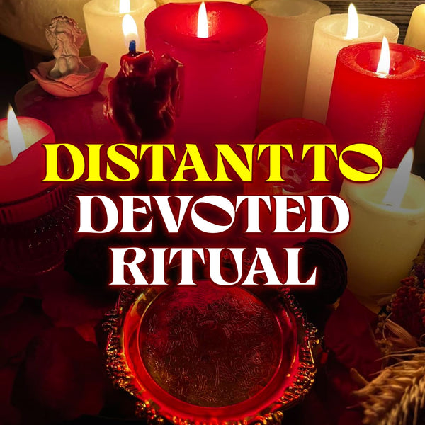 Distant to Devoted Spell – Deep Love, Loyalty, Commitment Ritual