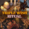 TRIPLE WISH SPELL – Manifest Three Powerful Wishes for Love, Money or Success