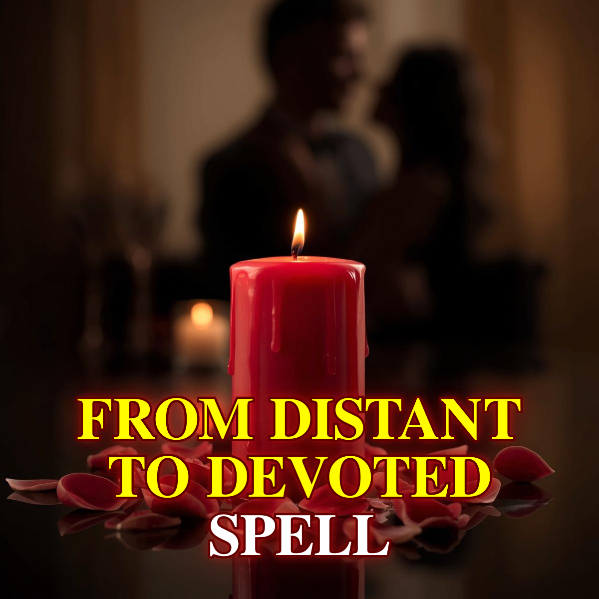 Distant to Devoted Spell – Deep Love, Loyalty, Commitment Ritual