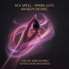 SEX SPELL – Spark Lust, Awaken Desire & Create Irresistible Attraction Instantly