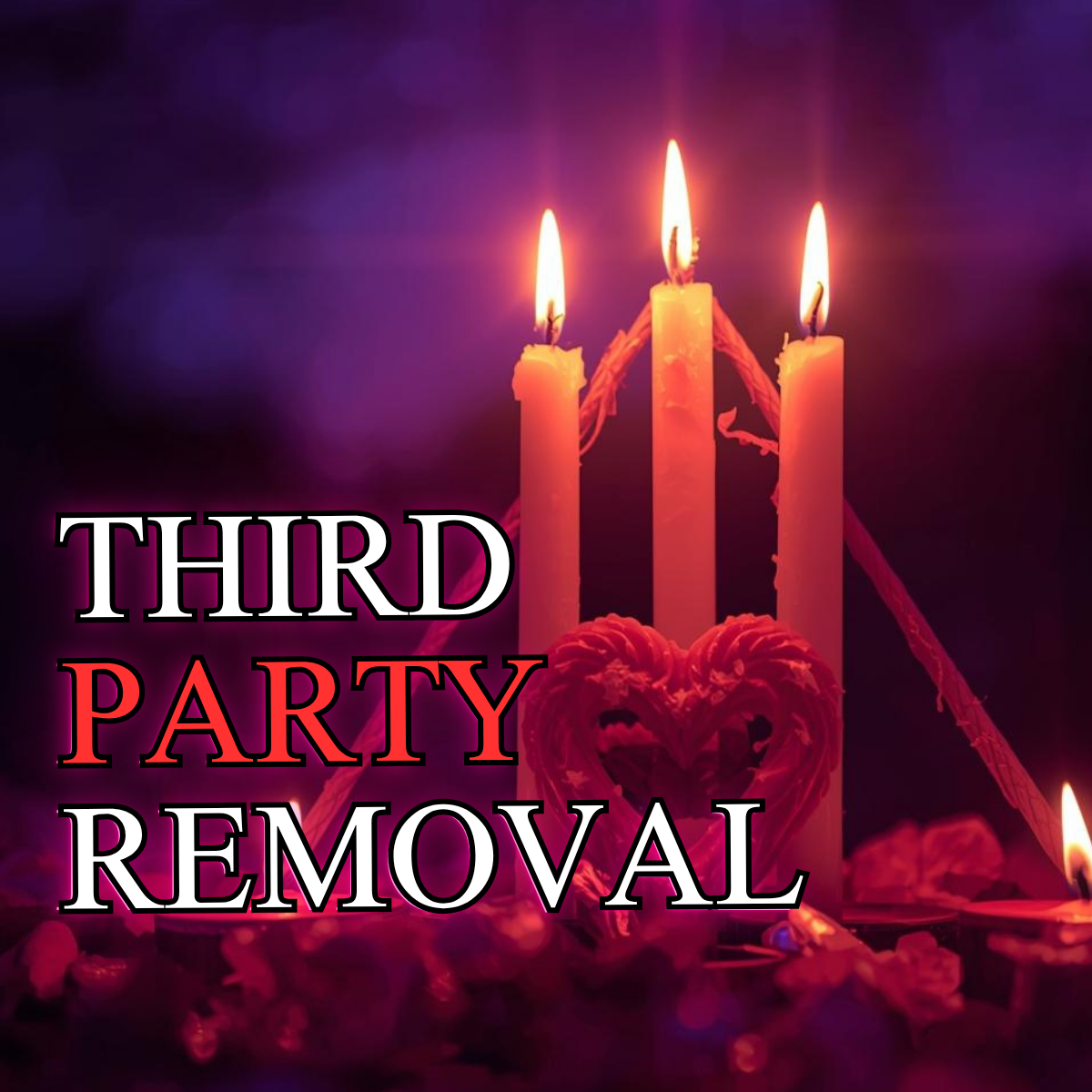 THIRD PARTY REMOVAL – End Affairs, Banish Rivals & Protect the Loyalty of Your Relationship
